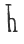 h