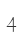 4