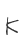 K