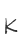 K
