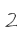 2