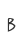B