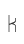 k