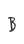 B