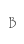 B