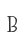B