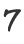 7